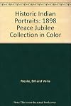 Historic Indian Portraits: 1898 Peace Jubliee Collection