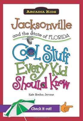 Jacksonville and the State of Florida:: Cool Stuff Every Kid Should Know (Arcadia Kids)
