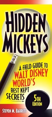 Hidden Mickeys: A Field Guide to Walt Disney World's Best Kept Secrets