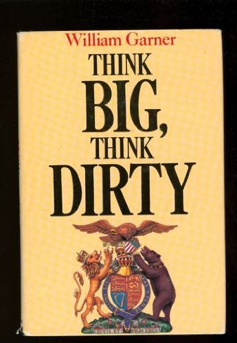 Think Big, Think Dirty by William Garner