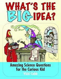 What's the BIG Idea?: Amazing Science Questions for the Curious Kid
