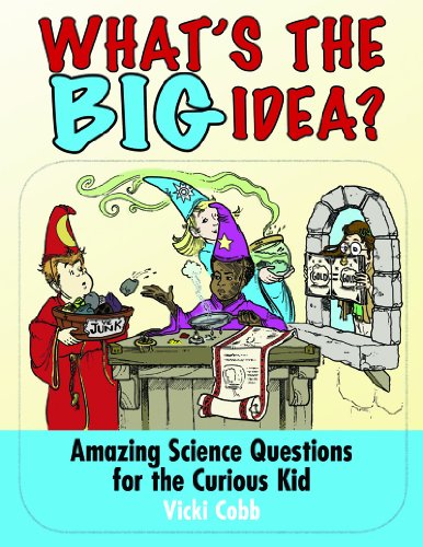 What's the BIG Idea?: Amazing Science Questions for the Curious Kid by Vicki Cobb