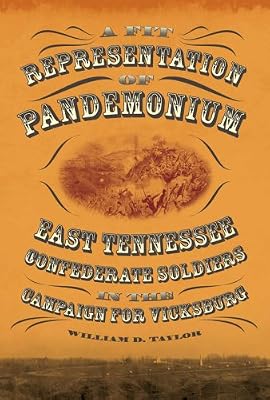 A Fit Representation of Pandemonium: East Tennessee Confederate Soldiers in the Campaign for Vicksburg