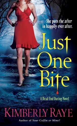 Just One Bite: A Dead-End Dating Novel (Dead End Dating) by Kimberly Raye