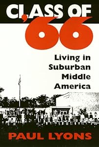 Class Of '66: Living in Suburban Middle America by Paul Lyons