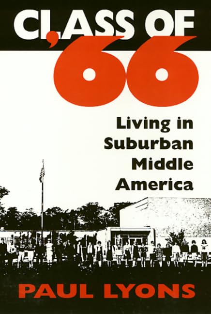 Class Of '66: Living in Suburban Middle America by Paul Lyons
