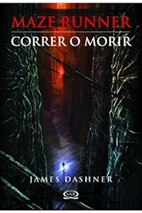 Maze Runner. Correr o Morir / Maze Runner, Run or die by James Dashner