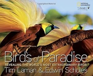 Birds of Paradise: Revealing the World's Most Extraordinary Birds by Tim Laman