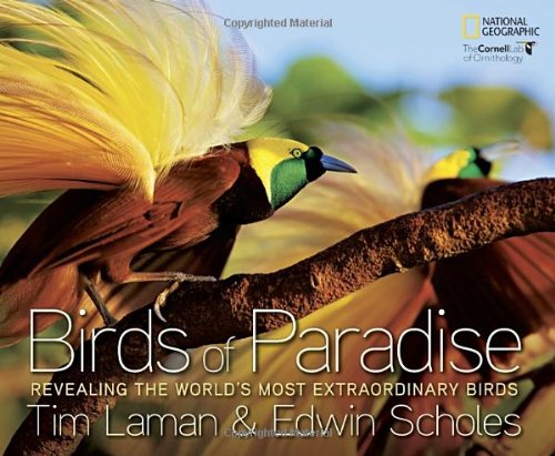 Birds of Paradise: Revealing the World's Most Extraordinary Birds by Tim Laman