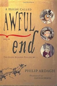 A House Called Awful End: Book One in the Eddie Dickens Trilogy