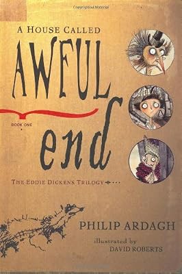 A House Called Awful End: Book One in the Eddie Dickens Trilogy