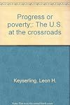 Progress or poverty;: The U.S. at the crossroads