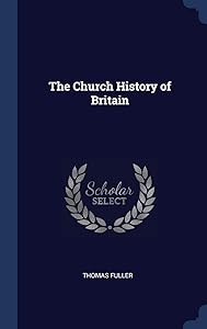 The Church History of Britain by Thomas Fuller