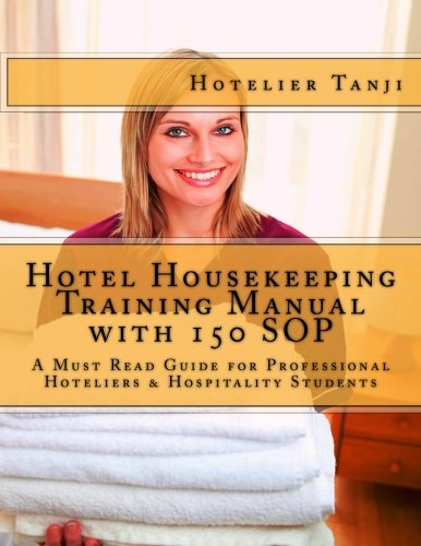 Hotel Housekeeping Training Manual with 150 SOP: A Must Read Guide for Professional Hoteliers & Hospitality Students