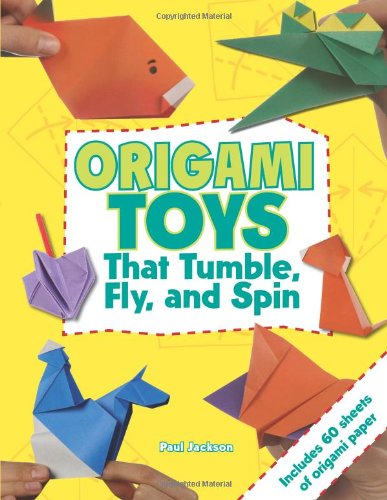 Origami Toys: That Tumble, Fly and Spin by Paul Jackson