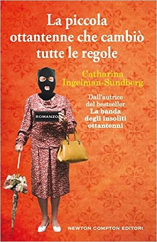 Catharina Ingelman-Sundberg - La banda degli insoliti ottantenni Vol. 2 - La piccola ottantenne che cambiò tutte le regole (2015)