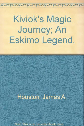 Kiviok's Magic Journey; An Eskimo Legend. (Margaret K. McElderry Book) by James A. Houston