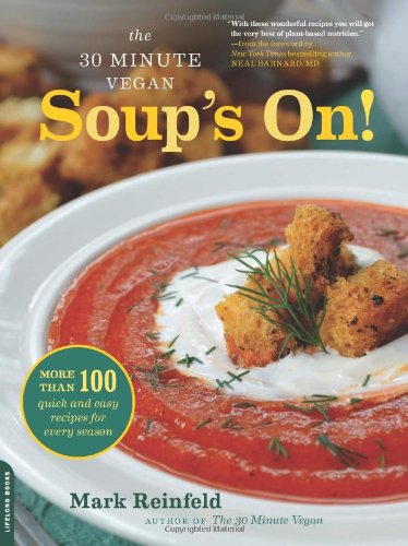 The 30-Minute Vegan: Soup's On!: More than 100 Quick and Easy Recipes for Every Season by Mark Reinfeld