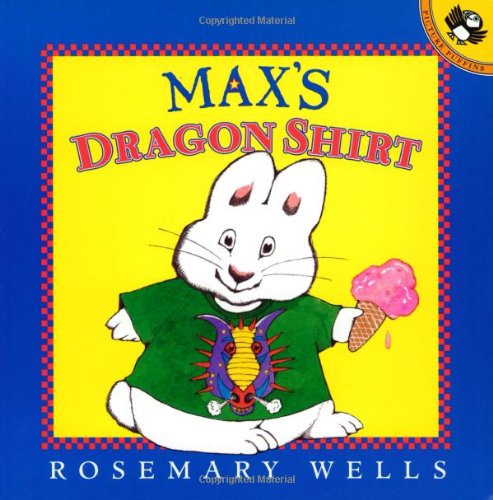 Max's Dragon Shirt (Max and Ruby) by Rosemary Wells