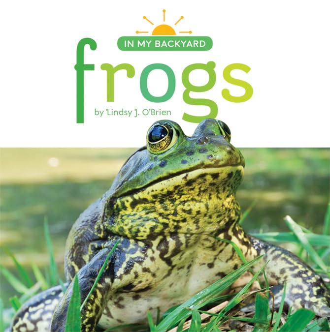 Frogs (In My Backyard) by Lindsy J. O'brien