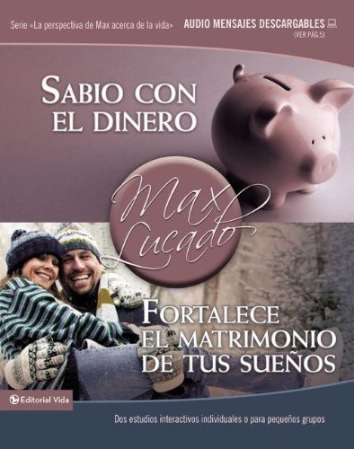 Sabio con el dinero / Fortalece el matrimonio de tus sue&ntilde;os: Dos estudios interactivos individuales o para peque&ntilde;os grupos by Max Lucado