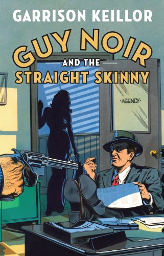 Guy Noir and the Straight Skinny by Garrison Keillor