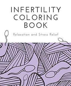 Infertility Coloring Book: An assortment of infertility inspired designs to help you relax and relieve stress during your journey by Sarah Shockley