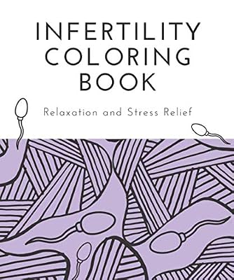 Infertility Coloring Book: An assortment of infertility inspired designs to help you relax and relieve stress during your journey