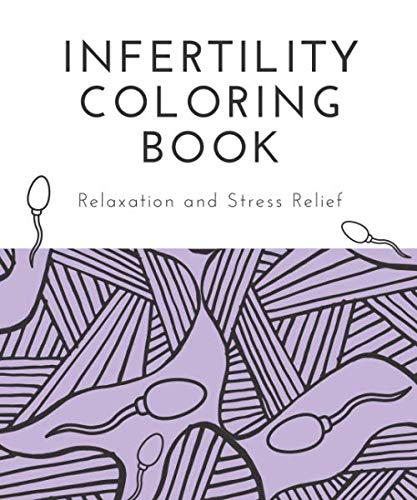 Infertility Coloring Book: An assortment of infertility inspired designs to help you relax and relieve stress during your journey by Sarah Shockley