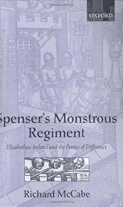 Spenser's Monstrous Regiment: Elizabethan Ireland and the Poetics of Difference by Richard A. McCabe