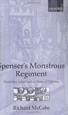 Spenser's Monstrous Regiment: Elizabethan Ireland and the Poetics of Difference