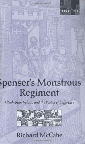 Spenser's Monstrous Regiment: Elizabethan Ireland and the Poetics of Difference by Richard A. McCabe