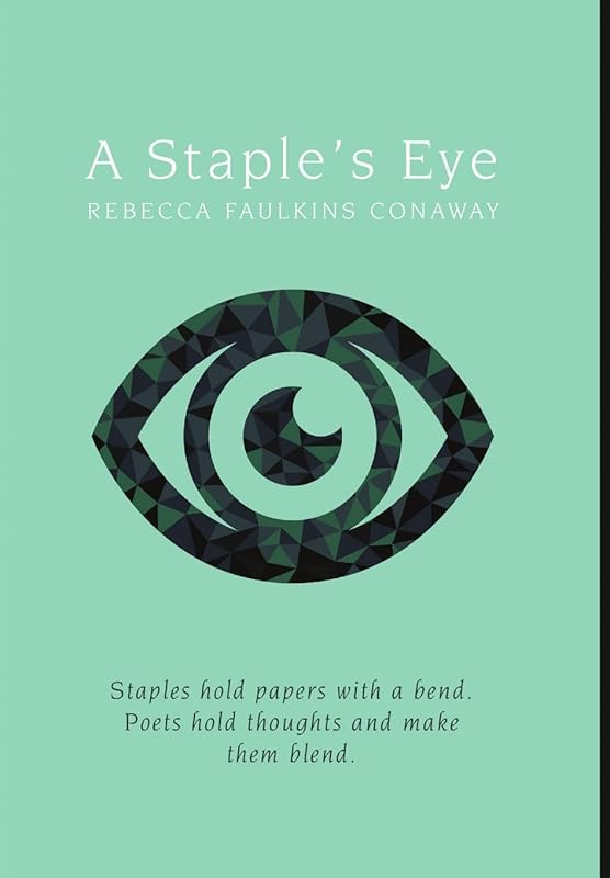 A Staple's Eye: Staples hold papers with a bend. Poets hold thoughts and make them blend. by Rebecca Faulkins Conaway