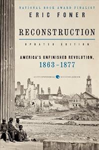 Reconstruction Updated Edition: America's Unfinished Revolution, 1863-1877