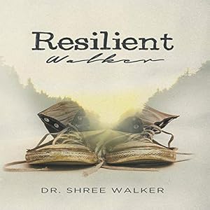 Resilient Walker by Dr. Shree Walker