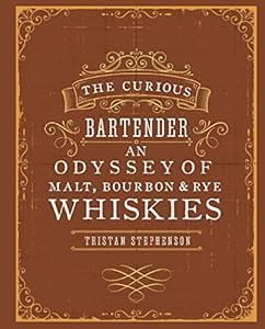 The Curious Bartender: An Odyssey of Malt Bourbon &amp; Rye Whiskies