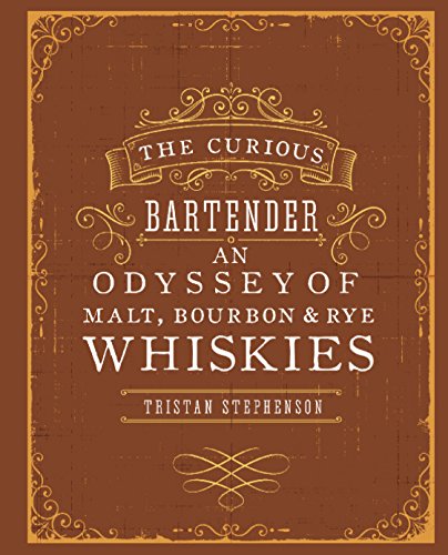 The Curious Bartender: An Odyssey of Malt Bourbon &amp; Rye Whiskies by Tristan Stephenson