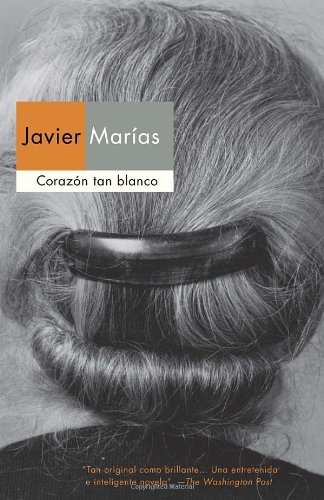Corazon tan blanco (Vintage Espanol) (Spanish Edition) by Javier Marias