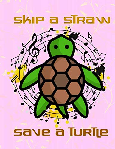 Skip A Straw Save A Turtle: Skips The Straws Save The Turtles Size 8.5 X 11 Inches ~ Women - Gifts # Blankbook ~ Matte Cover Design Cream Paper Sheet 116 Page Quality Prints. by Alton turtles