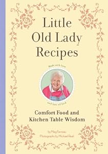 Little Old Lady Recipes: Comfort Food and Kitchen Table Wisdom