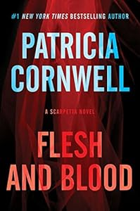 Flesh and Blood: A Scarpetta Novel (Kay Scarpetta Series Book 22)