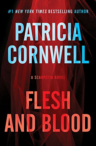 Flesh and Blood: A Scarpetta Novel (Kay Scarpetta Series Book 22) by Patricia Cornwell