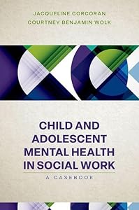 Child and Adolescent Mental Health in Social Work: Clinical Applications by Jacqueline Corcoran