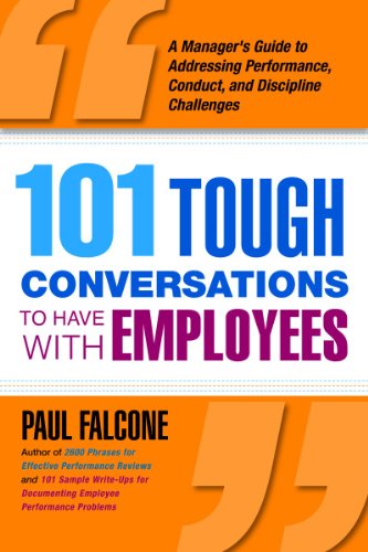 101 Tough Conversations to Have with Employees: A Manager's Guide to Addressing Performance, Conduct, and Discipline Challenges by Paul FALCONE