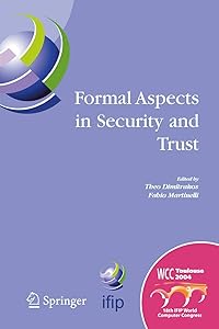 Formal Aspects in Security and Trust: IFIP TC1 WG1.7 Workshop on Formal Aspects in Security and Trust (FAST), World Computer Congress, August 22-27, ... and Communication Technology, 173) by Theo Dimitrakos