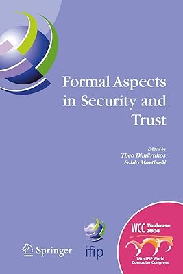 Formal Aspects in Security and Trust: IFIP TC1 WG1.7 Workshop on Formal Aspects in Security and Trust (FAST), World Computer Congress, August 22-27, ... and Communication Technology, 173)
