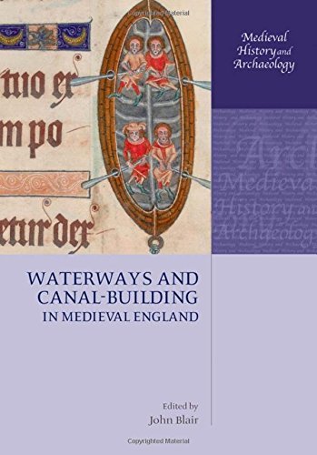 Waterways and Canal-Building in Medieval England (Medieval History and Archaeology) by John Blair
