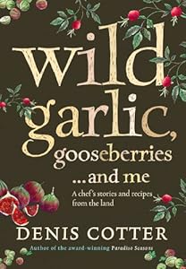 Wild Garlic, Gooseberries and Me: A chef's stories and recipes from the land