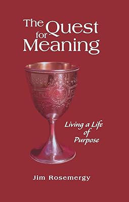 The Quest for Meaning: Living a Life of Purpose