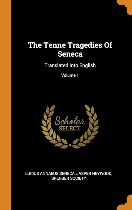 The Tenne Tragedies Of Seneca: Translated Into English; Volume 1 by Lucius Annaeus Seneca